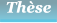 Th�se Th�se