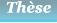 Th�se Th�se