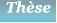 Th�se Th�se